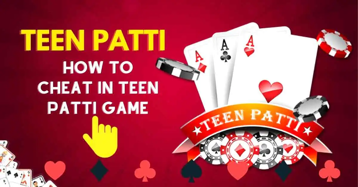 How to Cheat In Teen Patti Game