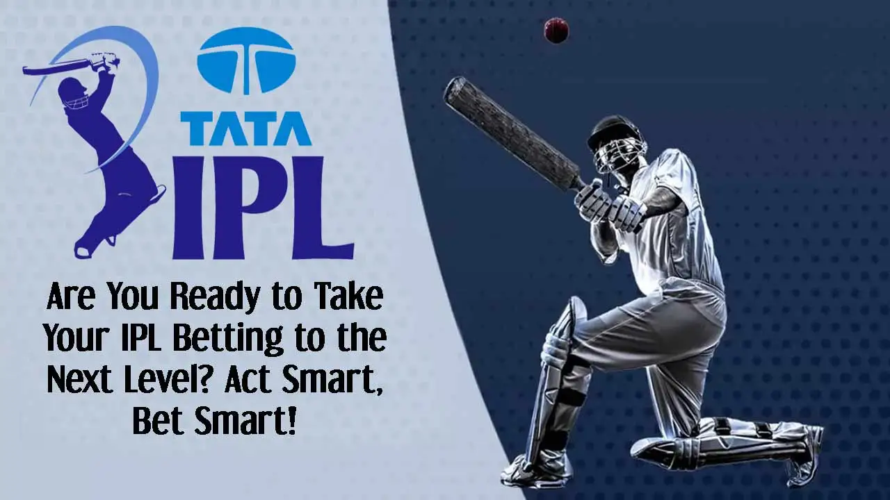 Are You Ready to Take Your IPL Betting to the Next Level? Act Smart, Bet Smart!